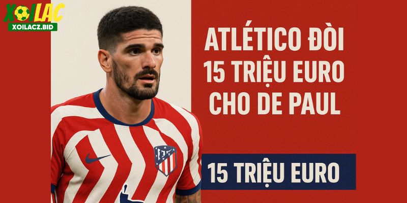 Atlético đòi 15 triệu euro cho De Paul
