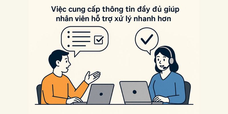 Việc cung cấp thông tin đầy đủ giúp xử lý nhanh hơn. Việc cung cấp thông tin đầy đủ giúp xử lý nhanh hơn.