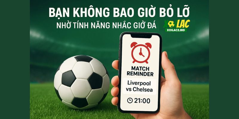 Bạn không bao giờ bỏ lỡ trận đấu nhờ tính năng nhắc giờ đá của XOILAC. Bạn không bao giờ bỏ lỡ trận đấu nhờ tính năng nhắc giờ đá của XOILAC.