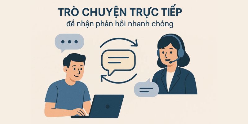 Người dùng có thể trò chuyện trực tiếp để nhận phản hồi nhanh chóng. Người dùng có thể trò chuyện trực tiếp để nhận phản hồi nhanh chóng.